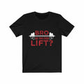 Bro Do You Even Lift? Gym T-Shirt